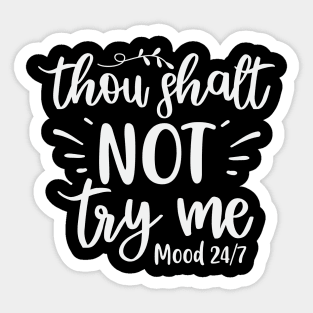 Thou Shall Not Try Me Mood 24/7 Sticker